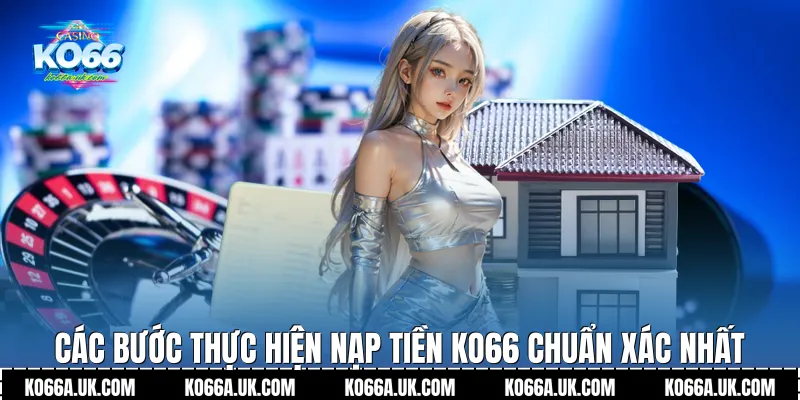 Các bước thực hiện Nạp tiền Ko66 chuẩn xác nhất