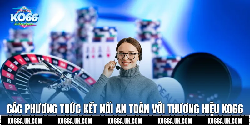 Các phương thức kết nối an toàn với thương hiệu Ko66